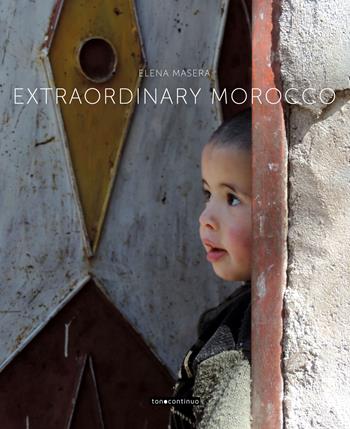 Extraordinary Morocco. Ediz. italiana e inglese - Elena Masera - Libro Italiastraordinaria 2023, Tonocontinuo | Libraccio.it