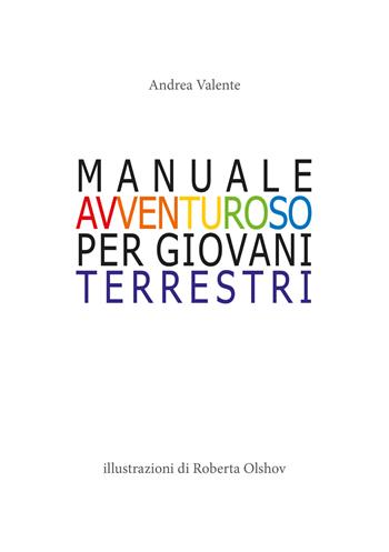 Manuale avventuroso per giovani terrestri - Andrea Valente - Libro Frasi4kids 2023 | Libraccio.it