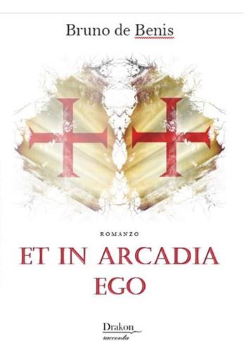 Et in Arcadia ego - Bruno de Benis - Libro Drakon Edizioni 2024 | Libraccio.it