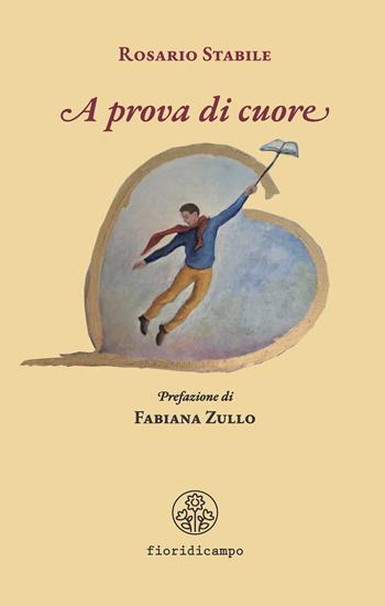 A prova di cuore - Rosario Stabile - Libro Fiori di campo 2025 | Libraccio.it