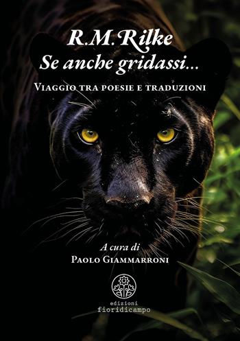 Se anche gridassi… Viaggio tra poesie e traduzioni - Rainer Maria Rilke - Libro Fiori di campo 2025 | Libraccio.it