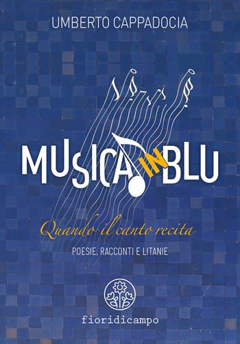 Musica in blu. Quando il canto recita - Umberto Cappadocia - Libro Fiori di campo 2026 | Libraccio.it