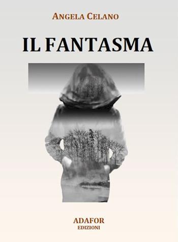 Il fantasma - Angela Celano - Libro Adafor 2022 | Libraccio.it