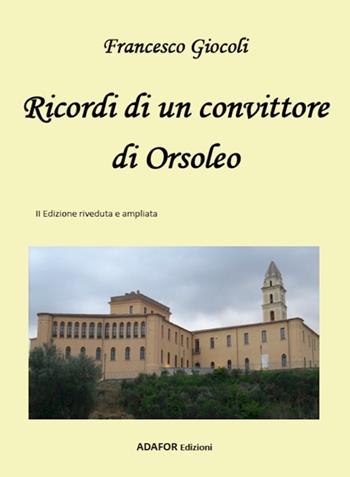 Ricordi di un convittore di Orsoleo - Francesco Giocoli - Libro Adafor 2023, Memorie lucane | Libraccio.it