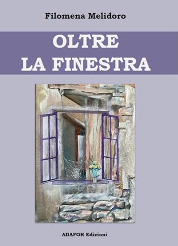 Oltre la finestra - Filomena Melidoro - Libro Adafor 2023 | Libraccio.it