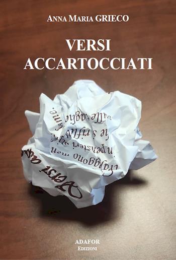 Versi accartocciati - Anna Maria Grieco - Libro Adafor 2023, Poesia | Libraccio.it