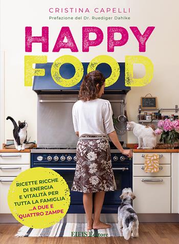 Happyfood. Ricette ricche di energia e vitalità per tutta la famiglia... a due e quattro zampe - Cristina Capelli - Libro EIFIS Editore 2022, Healthy life | Libraccio.it