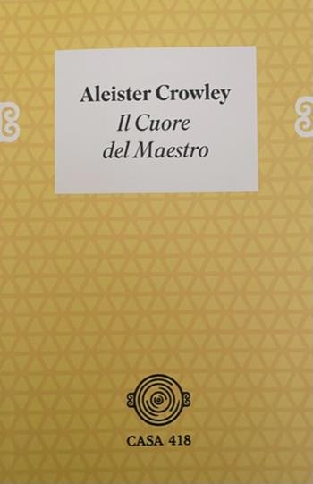Il cuore del maestro - Aleister Crowley - Libro Casa 418 2023 | Libraccio.it