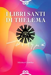I Libri Santi di Thelema. Ediz. integrale