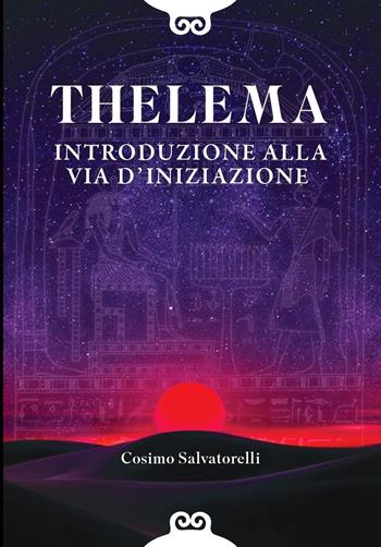 Thelema. Introduzione alla via d'iniziazione - Cosimo Salvatorelli - Libro Casa 418 2024 | Libraccio.it