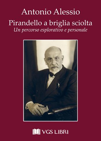 Pirandello a briglia sciolta. Un percorso esplorativo e personale - Antonio Alessio - Libro VGS Libri 2023 | Libraccio.it
