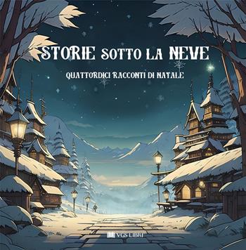 Storie sotto la neve. Quattordici racconti di Natale  - Libro VGS Libri 2023 | Libraccio.it