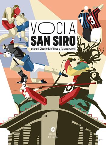 Voci a San Siro. Racconti e testimonianze sullo stadio «più bello del mondo». Ediz. illustrata  - Libro About Cities 2023 | Libraccio.it
