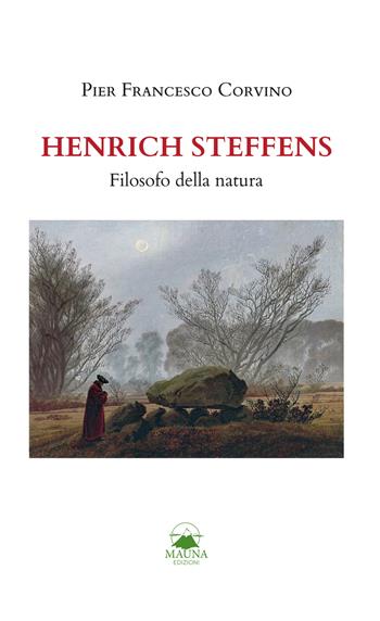 Henrich Steffens. Filosofo della natura - Pier Francesco Corvino - Libro Mauna Edizioni 2022 | Libraccio.it