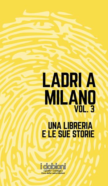 Ladri a Milano. Vol. 3: Una libreria e le sue storie  - Libro iDobloni del Covo della Ladra 2022 | Libraccio.it