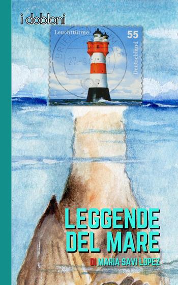 Leggende del mare. Ediz. integrale - Maria Savi-Lopez - Libro iDobloni del Covo della Ladra 2023, iDobloni Cartesiani | Libraccio.it