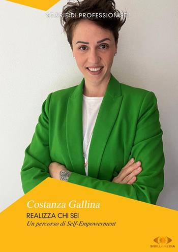 Realizza chi sei. Un percorso di self-empowerment - Costanza Gallina - Libro Sibillamedia 2023, Storie di professionisti | Libraccio.it