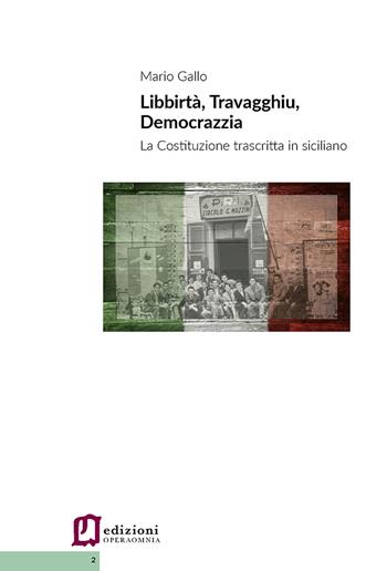 Libbirta', travagghiu, democrazzia. La Costituzione trascritta in siciliano - Mario Gallo - Libro Edizioni Operaomnia 2023 | Libraccio.it