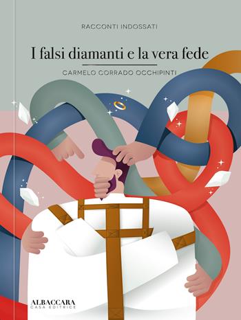 I falsi diamanti e la vera fede - Carmelo Corrado Occhipinti - Libro Casa Editrice Albaccara 2022, Racconti indossati | Libraccio.it