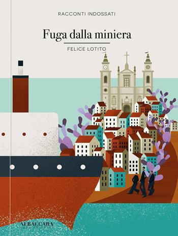 Fuga dalla miniera - Felice Lotito - Libro Casa Editrice Albaccara 2024, Racconti indossati | Libraccio.it