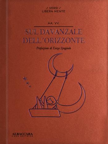 Sul davanzale dell'orizzonte  - Libro Casa Editrice Albaccara 2023, Versi libera mente | Libraccio.it