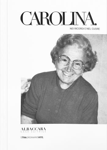 Carolina. Nei ricordi e nel cuore - Carmelo Corrado Occhipinti - Libro Casa Editrice Albaccara 2025, Straordinarievite | Libraccio.it