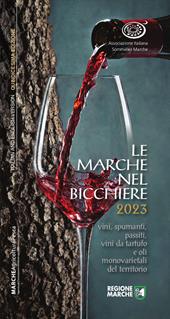 Le Marche nel bicchiere 2023. Vini, spumanti, passiti, cantine e oli monovarietali del territorio. Ediz. italiana e inglese