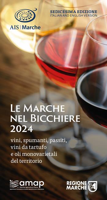 Le Marche nel bicchiere 2024. Vini, spumanti, passiti, vini da tartufo e oli monovarietali del territorio  - Libro AIS Marche 2023 | Libraccio.it