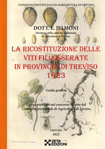 La ricostituzione delle viti fillosserate in provincia di Treviso 1923 - Evaristo Jelmoni - Libro Zeta Edizioni 2023 | Libraccio.it