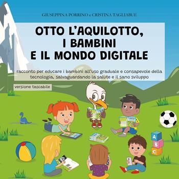 Otto l'aquilotto, i bambini e il modo digitale. Racconto per educare i bambini all'uso graduale della tecnologia, salvaguardando la salute e il sano sviluppo. Ediz. illustrata. Con video, schede didattiche, consigli degli esperti - Giuseppina Porrino, Cristina Tagliabue - Libro Punto Otto Edizioni 2026 | Libraccio.it