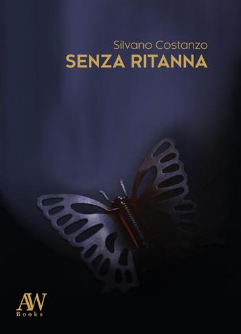 Senza Ritanna - Silvano Costanzo - Libro AW Books 2023, Narratori d'oggi | Libraccio.it