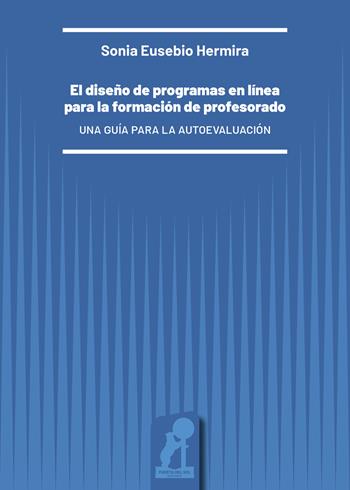 El diseño de programas en línea para la formación de profesorado. Una guía para la autoevaluación - Sonia Eusebio Hermira - Libro Puerta del Sol Ediciones 2024 | Libraccio.it