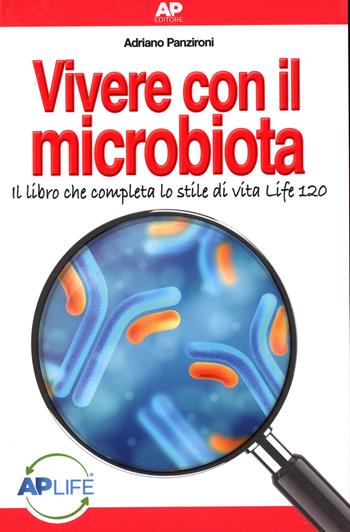 Vivere con il microbiota. Il libro che completa lo stile di vita Life 120 - Adriano Panzironi - Libro AP Editore 2023 | Libraccio.it