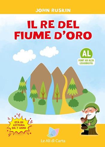 Il re del fiume d'oro. Ediz. ad alta leggibilità - John Ruskin - Libro Le Ali di Carta 2023 | Libraccio.it