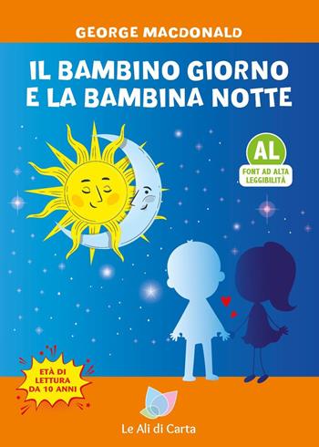 Il bambino giorno e la bambina notte. Ediz. ad alta leggibilità - George MacDonald - Libro Le Ali di Carta 2023 | Libraccio.it