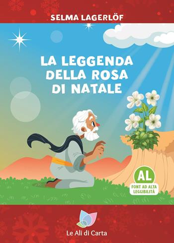 La leggenda della rosa di Natale. Ediz. ad alta leggibilità - Selma Lagerlöf - Libro Le Ali di Carta 2023 | Libraccio.it