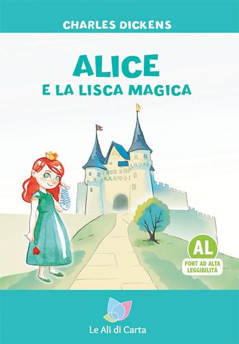 Alice e la lisca magica. Ediz. ad alta leggibilità - Charles Dickens - Libro Le Ali di Carta 2024 | Libraccio.it