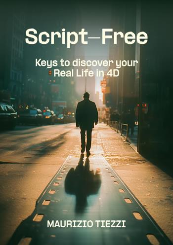 Script-free. Keys to discover your real life in 4D. Ediz. ampliata - Maurizio Tiezzi - Libro CPN Publishing 2025 | Libraccio.it