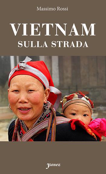 Vietnam. Sulla strada - Massimo Rossi - Libro Yanez 2024 | Libraccio.it