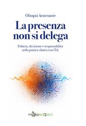 La presenza non si delega. Fiducia, decisione e responsabilità nella pratica clinica con l'IA
