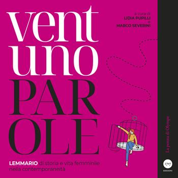 Ventuno parole. Lemmario di storia e vita femminile nella contemporaneità  - Libro Millesettecentonovantasette Edizioni 2024, I marchi di Krzysztof | Libraccio.it