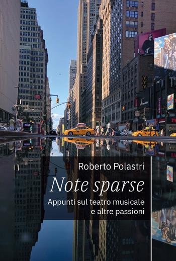 Note sparse. Appunti sul teatro musicale e altre passioni - Roberto Polastri - Libro Millesettecentonovantasette Edizioni 2024, I marchi di Krzysztof | Libraccio.it