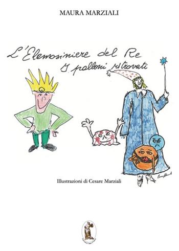 L'elemosiniere del re-I palloni ritrovati. Ediz. illustrata - Maura Marziali - Libro Polissena Fiabe e Poesie 2023 | Libraccio.it