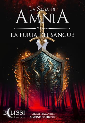 La saga di Amnia. Vol. 4: La furia del sangue - Aligi Pezzatini, Simone Gambineri - Libro Eclissi Edizioni 2023 | Libraccio.it