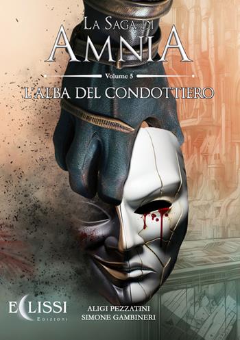 L'alba del condottiero. Amnia. Vol. 5 - Aligi Pezzatini, Simone Gambineri - Libro Eclissi Edizioni 2023 | Libraccio.it