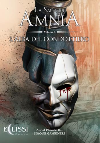 La saga di Amnia. Vol. 5: L' alba del condottiero - Aligi Pezzatini, Simone Gambineri - Libro Eclissi Edizioni 2023 | Libraccio.it
