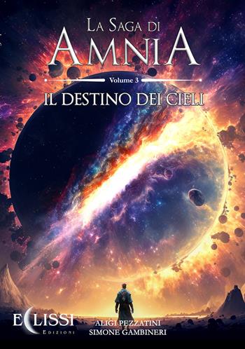 La saga di Amnia. Vol. 3: Il destino dei cieli - Aligi Pezzatini, Simone Gambineri - Libro Eclissi Edizioni 2023 | Libraccio.it