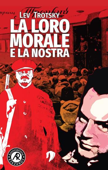 La loro morale e la nostra. I fondamenti di classe della morale pratica - Lev Trotsky - Libro Associazione Rjazanov 2023 | Libraccio.it