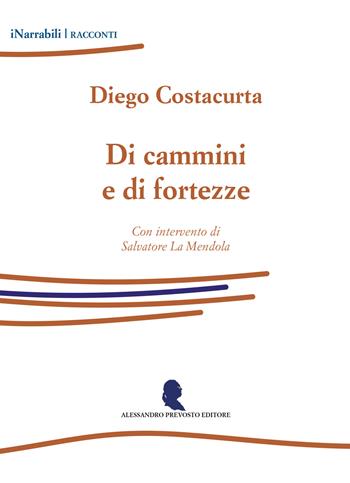 Di cammini e di fortezze - Diego Costacurta - Libro Alessandro Prevosto Editore 2026, iNarrabili | Libraccio.it