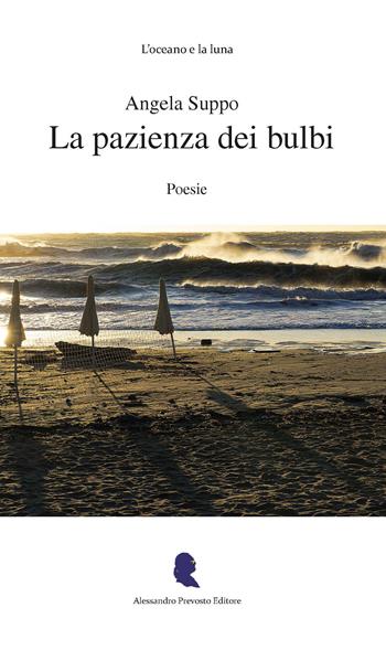 La pazienza dei bulbi - Angela Suppo - Libro Alessandro Prevosto Editore 2026, L' oceano e la luna | Libraccio.it